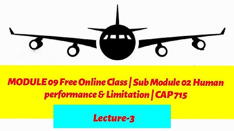 DGCA Module 9 Free Online Class | Sub Module 02 | Human performance & Limitation | Lecture -3