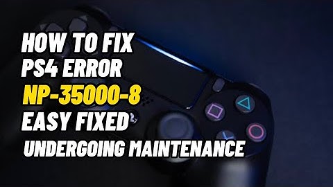 How To Fix PS4 Error NP-35000-8 Undergoing Maintenance System