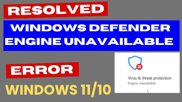 Windows Defender Engine Unavailable Error in Windows 11 /10 Fixed