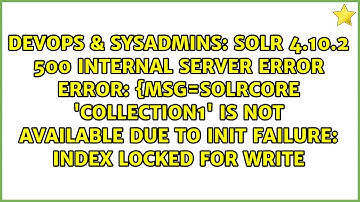 SOlr 4.10.2 500 Internal Server Error Error: {msg=SolrCore 