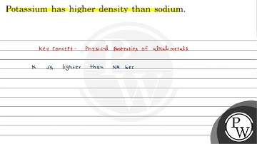 Potassium has higher density than sodium. \( \mathrm{W} \)