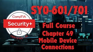 CompTIA Security Plus (SY0-601/701) Chapter 49: Mobile Device Connections