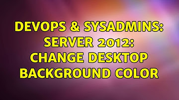 DevOps & SysAdmins: Server 2012: change desktop background color