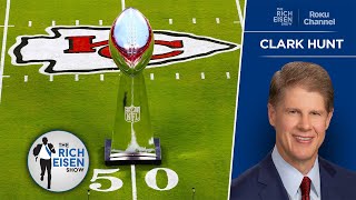 Chiefs CEO Clark Hunt: What a Super Bowl Three-peat Would Mean to KC | The Rich Eisen Show