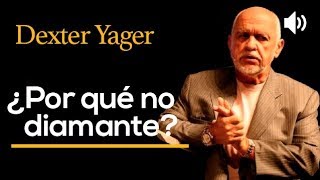 Why not Diamond - Dexter Yager