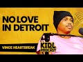 Vince heartbreak on detroit not showing love  kid l podcast 238