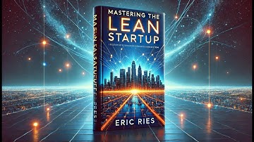 Mastering the Lean Startup: The Ultimate Guide to Agile Innovation