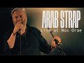 Arab strap  nox orae 2022  full live performance