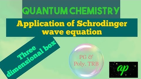 Schrodinger wave equation and energy for a particle in three dimensional box / PG and poly. TRB