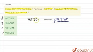 If in certain code PATTERN is written as NRETTAP, then how MENTION can be written in that code ?...