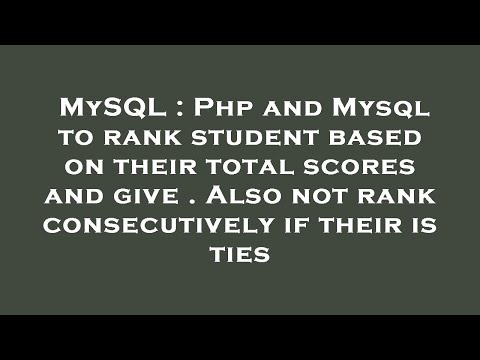 MySQL : Php and Mysql to rank student based on their total scores and give . Also not rank consecuti