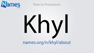 How to Pronounce Khyl