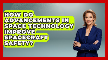 How Do Advancements in Space Technology Improve Spacecraft Safety? - Space Tech Insider