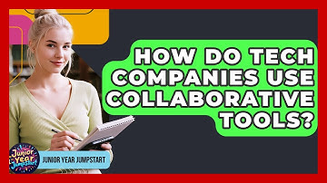 How Do Tech Companies Use Collaborative Tools? - Junior Year Jumpstart