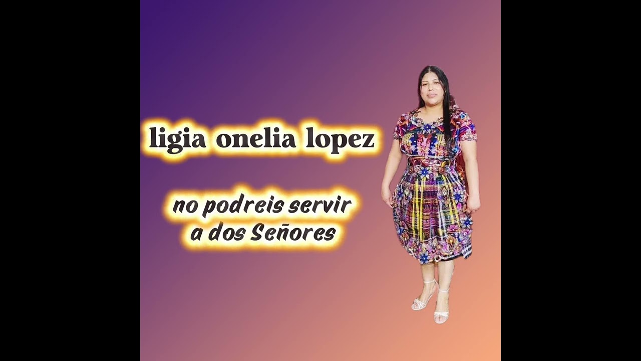 Ligia Onelia López Lucas no podreis servir a dos Señores.