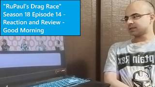 RuPauls Drag Race Season 18 Episode 14 - Reaction and Review - Good Morning