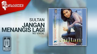 Sultan - Jangan Menangis Lagi (Official Karaoke Video) | No Vocal