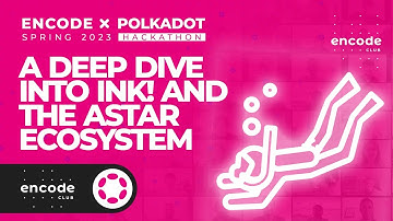 Encode x Polkadot Spring 2023 Hackathon: A Deep Dive into ink! and the Astar Ecosystem