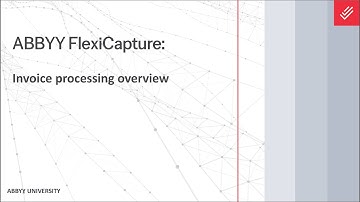 ABBYY FlexiCapture for Invoices Explainer: Invoice Processing Overview