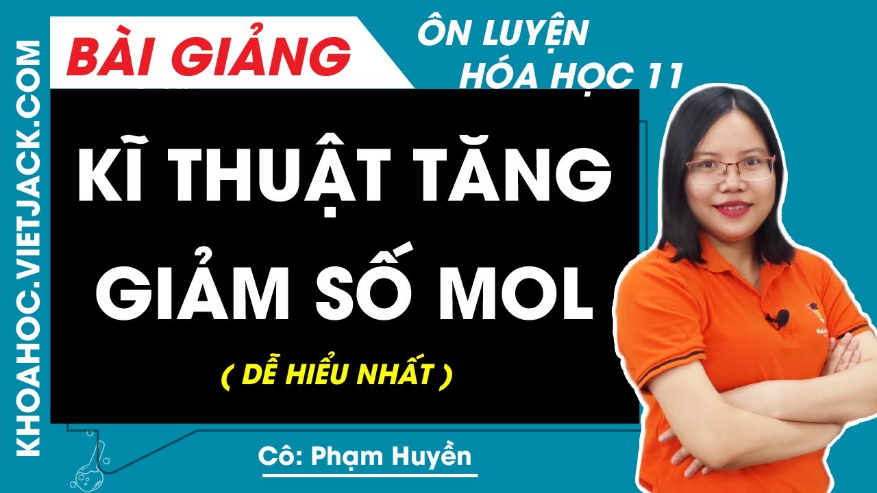 Kĩ thuật tăng giảm số mol - Hóa học 11 - Cô Phạm Huyền (DỄ HIỂU NHẤT)