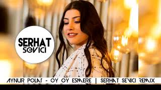 Aynur Polat - Oy Oy Esmere | Serhat Sevici Remix