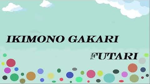 Ikimono Gakari - Futari Video Lyrics (with Chord)