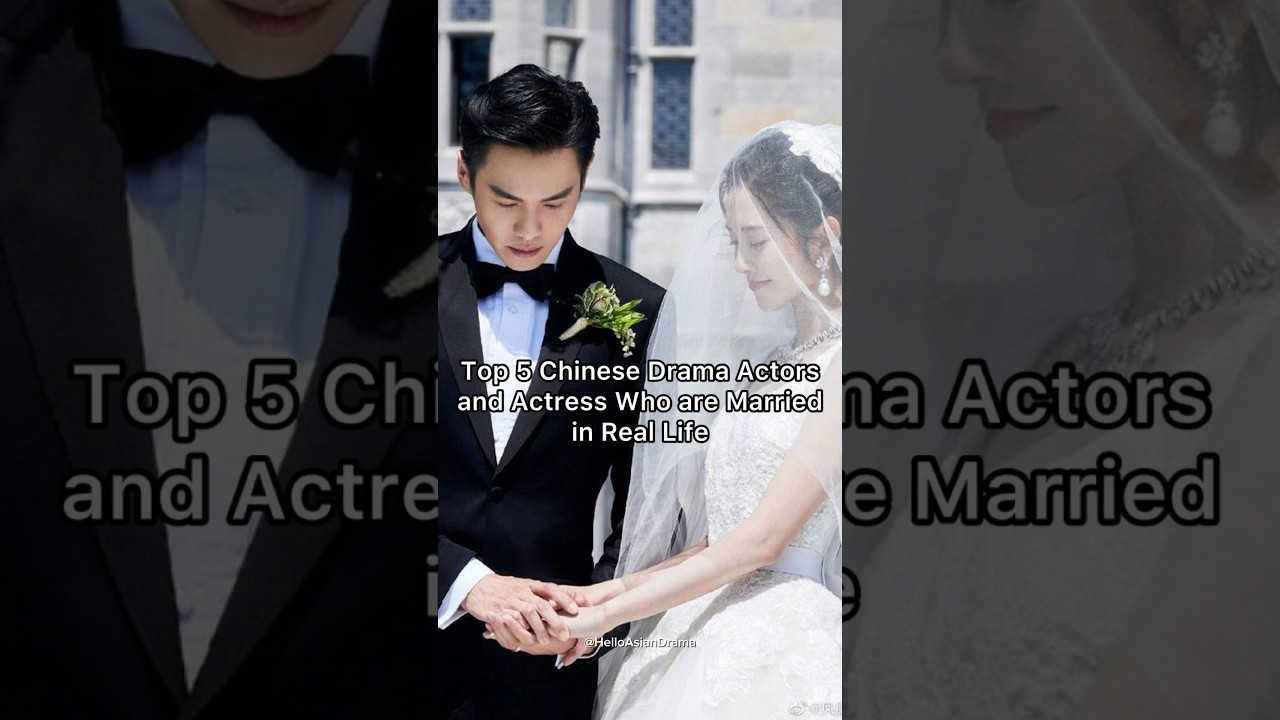 Top 5 Chinese Drama Actors and Actress Who are Married in Real Life 