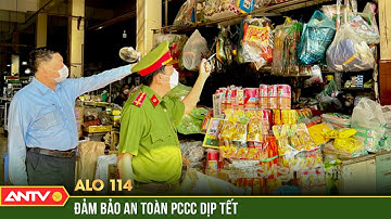 Tăng cường công tác đảm bảo an toàn PCCC trong dịp Tết Nguyên đán | Alo 114 | ANTV