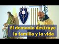 El demonio destruye la familia y la vida; homilía del 28 de Diciembre por el padre Carlos