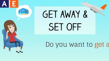 Phrasal Verbs: Get Away & Set Off