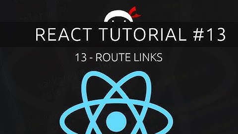 React Tutorial #13 - Route Links