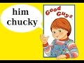 Child's Play Good Guys Audio Effect 2 him chucky