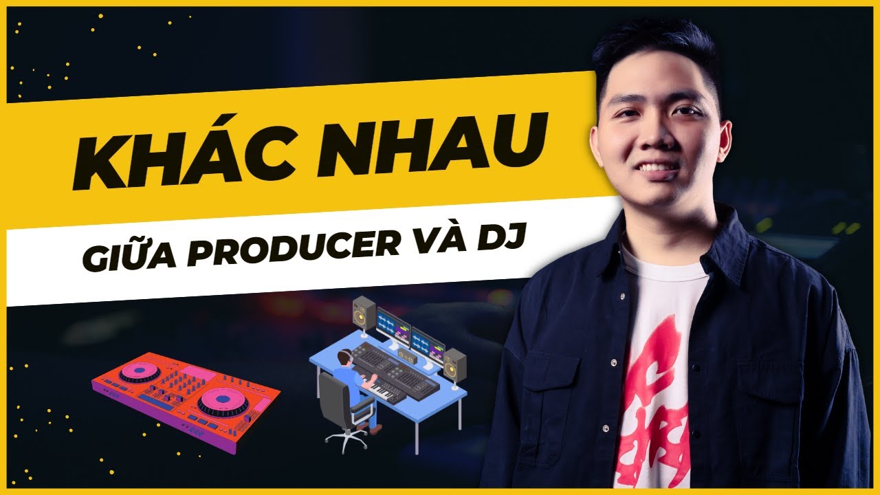 Producer và DJ khác nhau ở chỗ nào ??