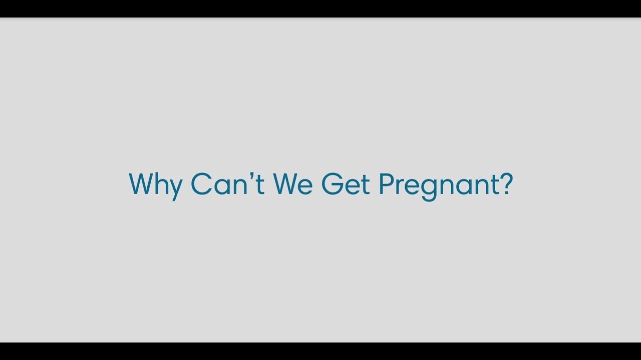 WHY CAN'T WE GET PREGNANT?