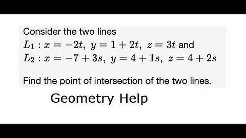 Geometry: Find the point of intersection of 2 lines: x=-2t, y=1+2t, z=3t and x=-7+3s, y=4+s,z=4+2s