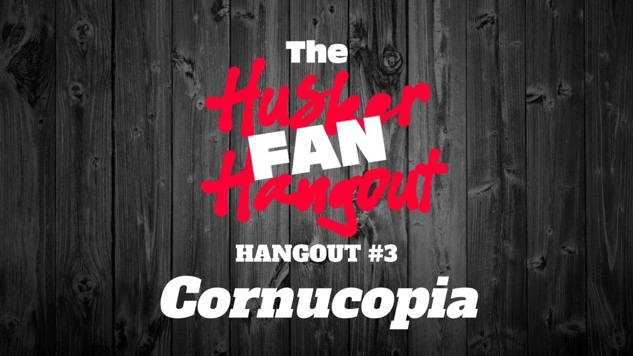 Husker Fan Hangout #3 - Cornucopia (2022 Husker Football)