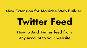 How to embed a Twitter feed into a website. A guide to the new extension for Mobirise Web Builder.