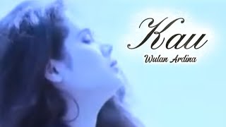 KAU / WULAN ARDINA ! MULAN JAMEELA ! VIDEO LIRIK