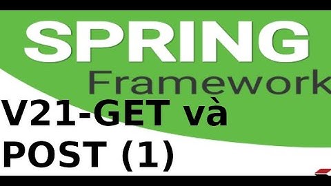Spring MVC - V21 - Lời gọi hàm sử dụng RequestMethod Post hoặc Get trong Srping MVC (p1)