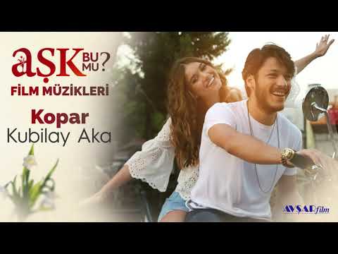 Aşk Bu Mu? Film Müzikleri - Kopar (Kubilay Aka)