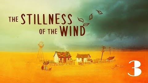 The Stillness of the Wind | Gameplay / Playthrough Part 3 Final | No Commentary | [1080p 60fps]
