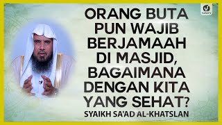 Orang Buta Pun Wajib Berjamaah di Masjid, Bagaimana dengan Kita yang Sehat?