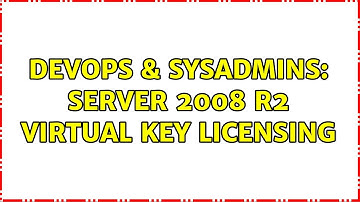 DevOps & SysAdmins: Server 2008 R2 Virtual Key Licensing