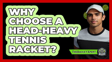 Why Choose A Head-heavy Tennis Racket? - The Racket Xpert