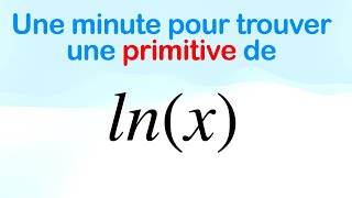 Une minute pour trouver une primitive de ln(x)