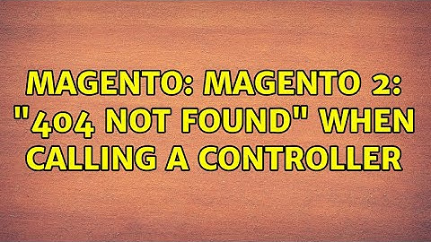 Magento: Magento 2: "404 Not Found" when calling a controller
