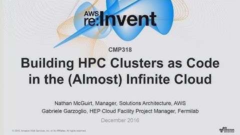 AWS re:Invent 2016: Building HPC Clusters as Code in the (Almost) Infinite Cloud( CMP318 )