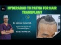 From Hyderbad to Patna for a Dream Hairline - Perfect Hairline in Patna After 2 Years of Searching