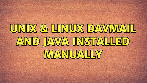 Unix & Linux: davmail and JAVA INSTALLED MANUALLY