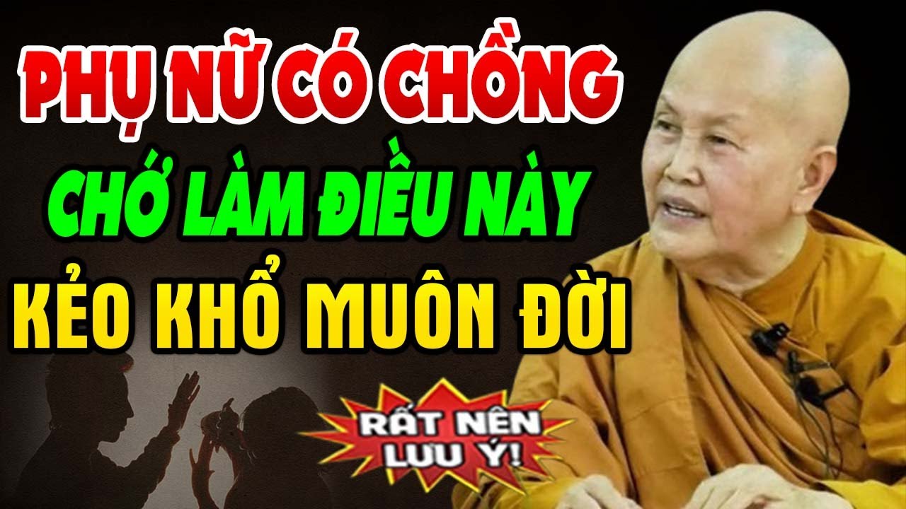 PHỤ NỮ CÓ CHỒNG Chớ Nên Làm Những Điều Này Kẻo KHỔ ĐAU CẢ ĐỜI (không nghe tiếc lắm) - Sư Cô Tâm Tâm